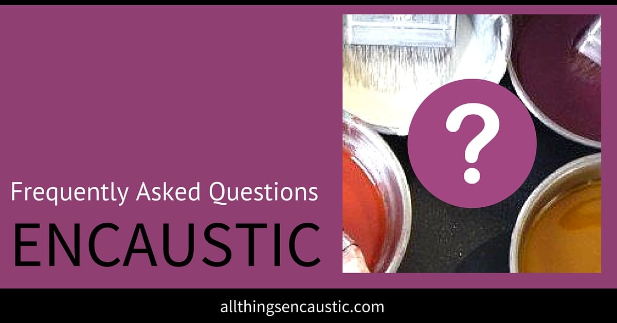 Frequently Asked Questions about Encaustic art