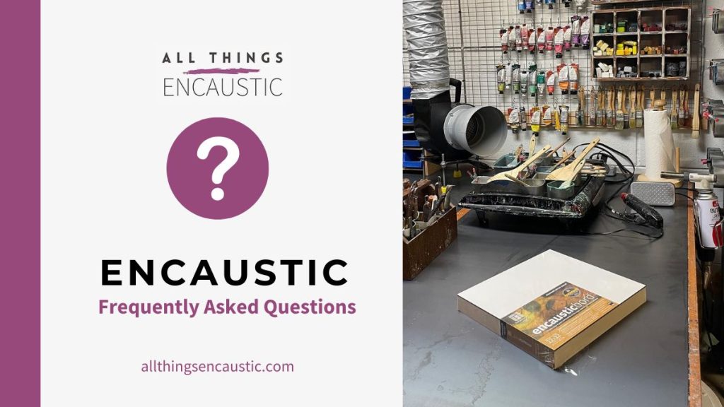Encaustic Frequently Asked Questions