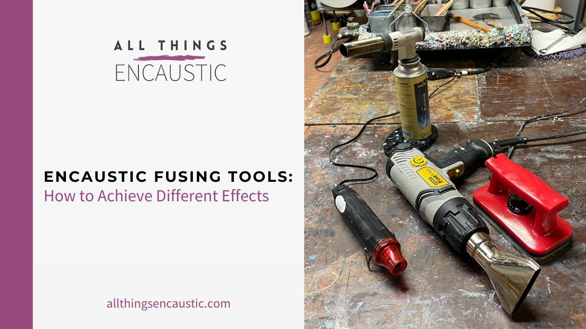 choosing the right Encaustic Fusing Tools