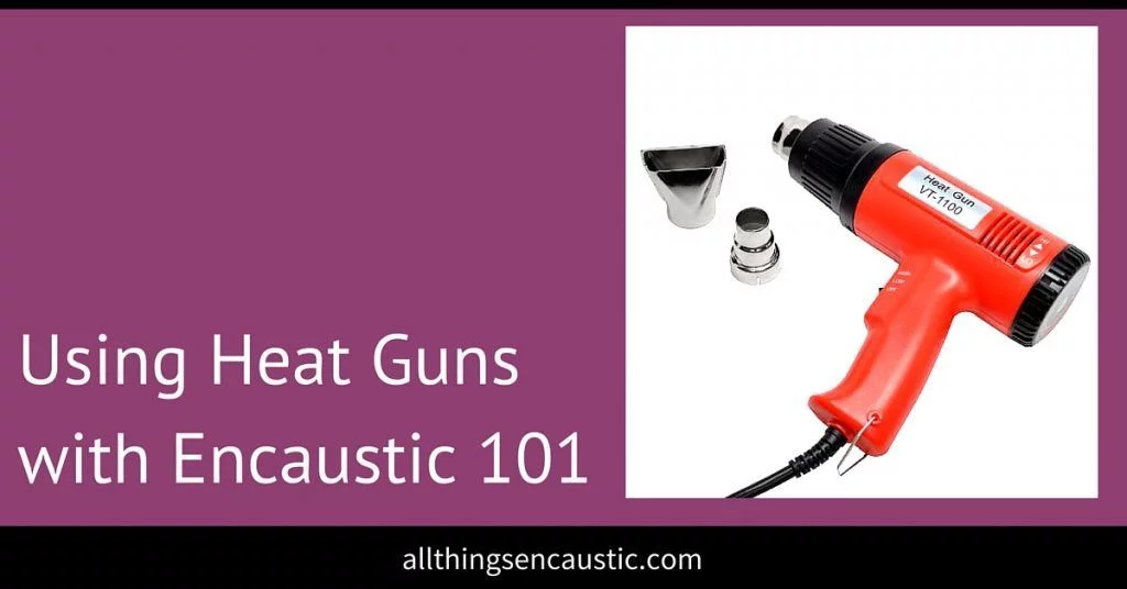 Using Heat Guns with Encaustic 101