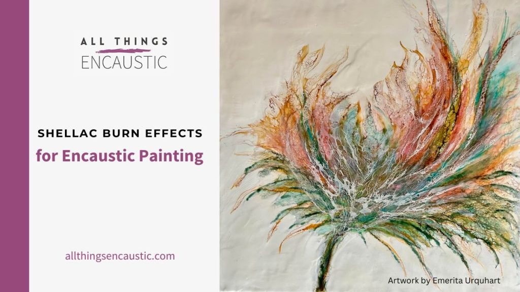 Shellac Burn Effects for Encaustic Painting. artwork by Emerita Urquhart