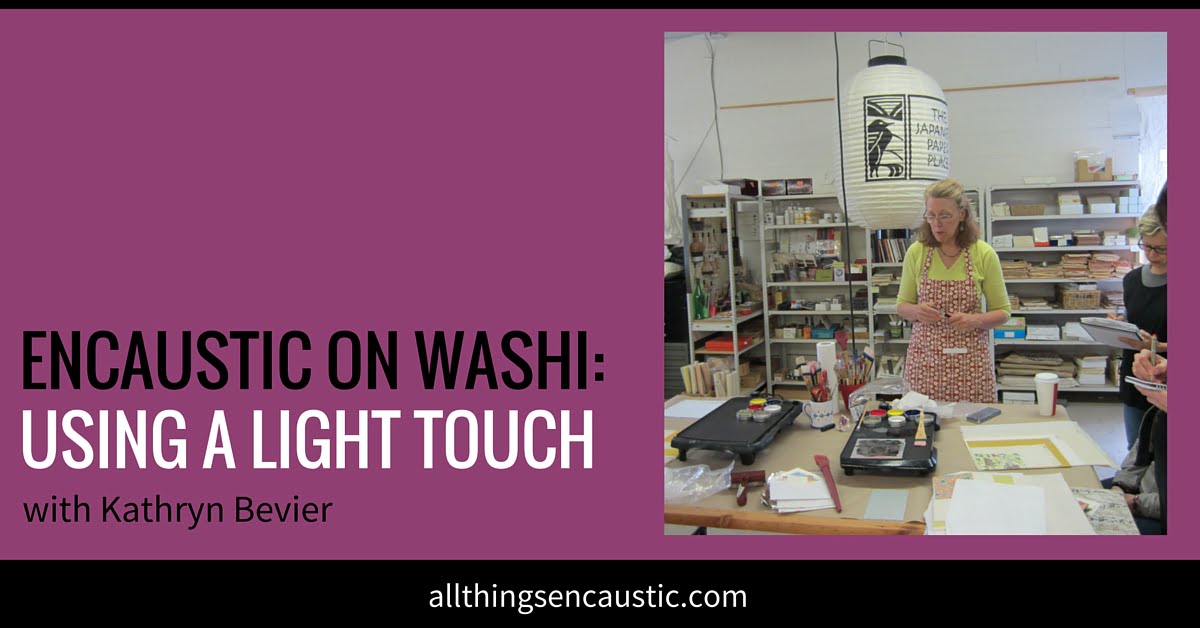 Encaustic on Washi Monoprinting workshop with Kathryn Bevier