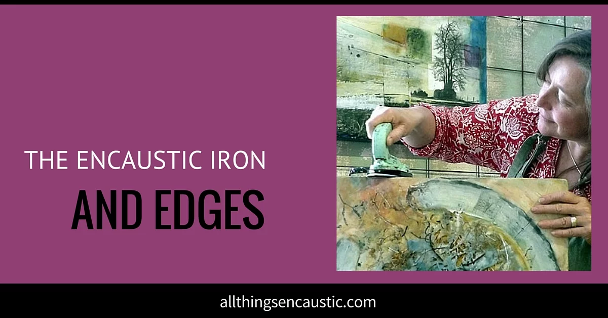 The encaustic iron and edges with Andrea Bird