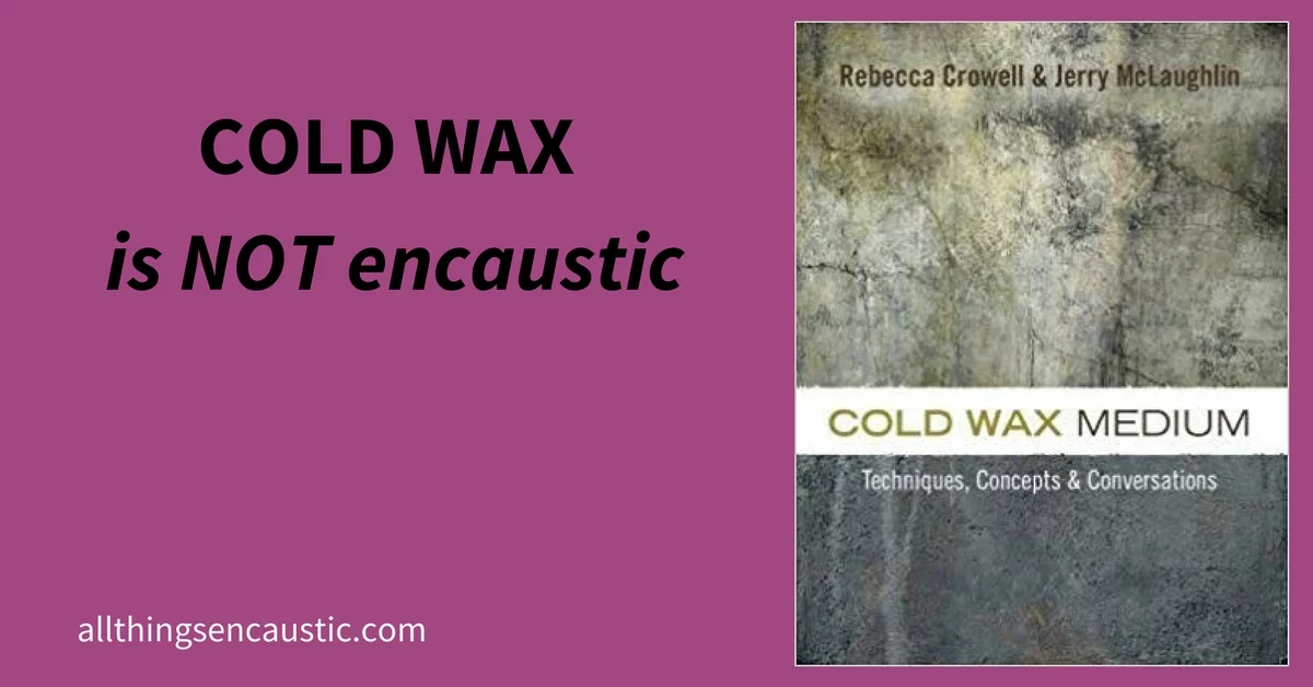 Cold Wax is not encaustic