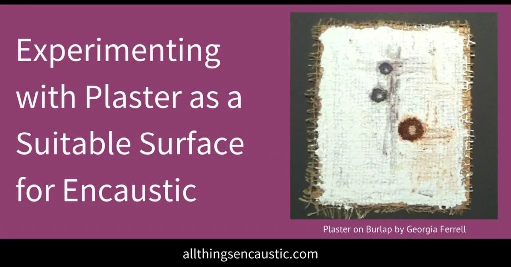 Experimenting with plaster as a suitable surface for encaustic