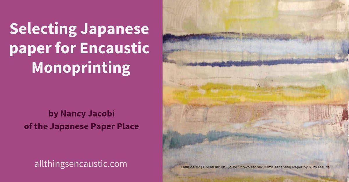 Selecting Japanese paper for Encaustic Monoprinting by Nancy Jacobi of the Japanese Paper Place
