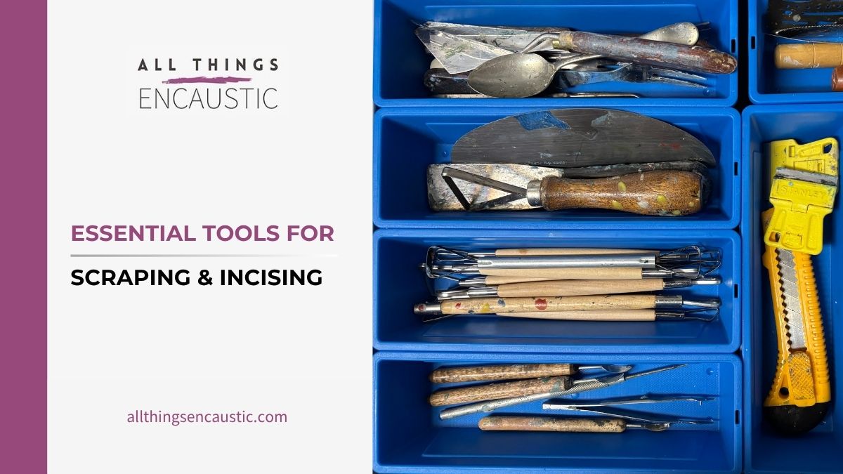 Essential Tools for Scraping & Incising All Things Encaustic