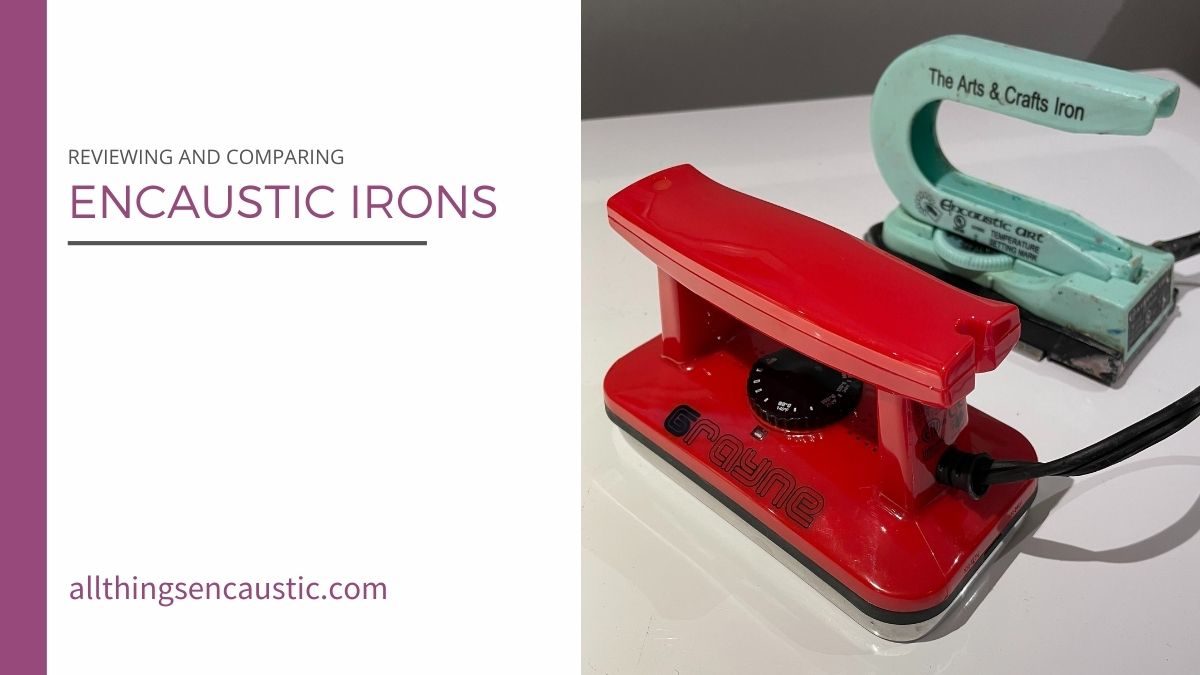 Reviewing and Comparing Encaustic Irons