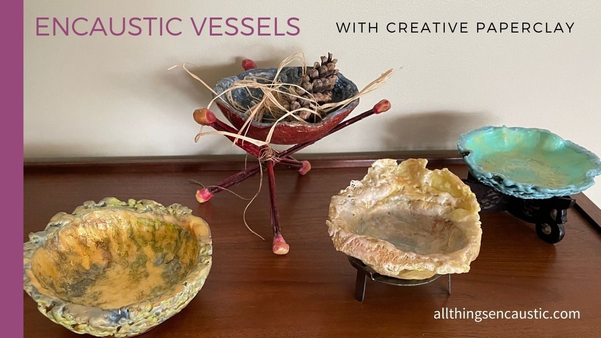 Encaustic Vessels with creative paperclay