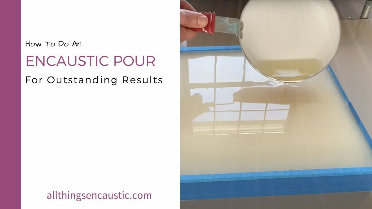 How to do an encaustic pour