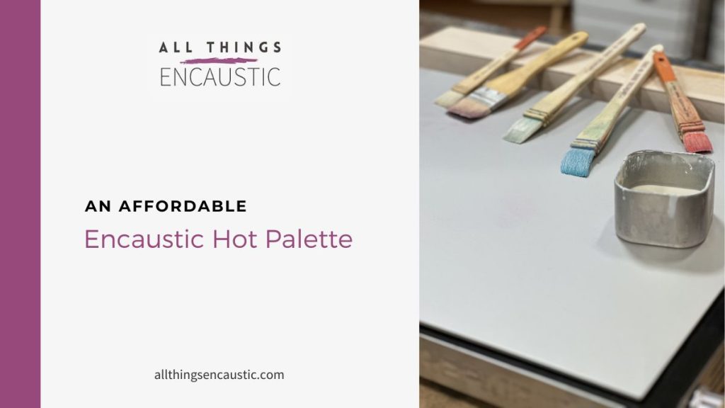 An Affordable Encaustic Hot Palette